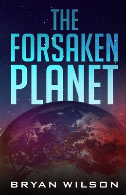 The Forsaken Planet - Bryan Wilson