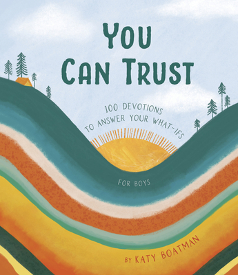 You Can Trust: 100 Devotions to Answer Your What-Ifs (Devotional for Preteen Boys) - Katy Boatman