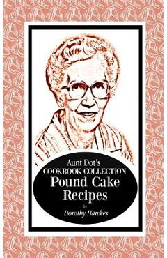 Poza produsului Aunt Dot's Cookbook Collection Pound Cake Recipes - Dorothy Hawkes