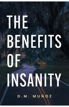 Coperta cărții 'The Benefits of Insanity - D. M. Muñoz'