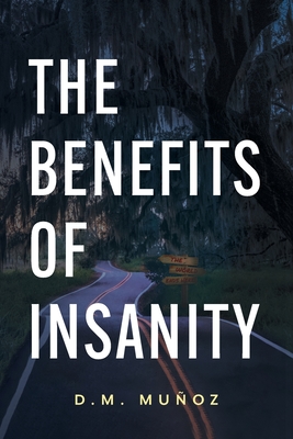 Coperta cărții 'The Benefits of Insanity - D. M. Muñoz'