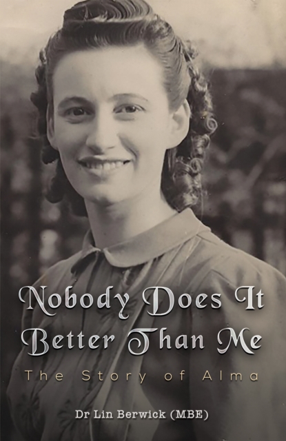 Nobody Does It Better Than Me: The Story of Alma - Lin Berwick (mbe)