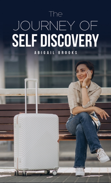 The Journey of Self Discovery - Abigail Brooks