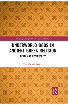 Coperta cărții 'Underworld Gods in Ancient Greek Religion: Death and Reciprocity - Ellie Mackin Roberts'
