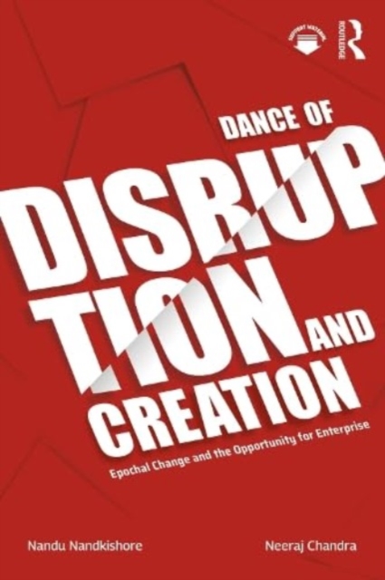 Dance of Disruption and Creation: Epochal Change and the Opportunity for Enterprise - Nandu Nandkishore