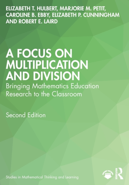 A Focus on Multiplication and Division: Bringing Mathematics Education Research to the Classroom - Elizabeth T. Hulbert