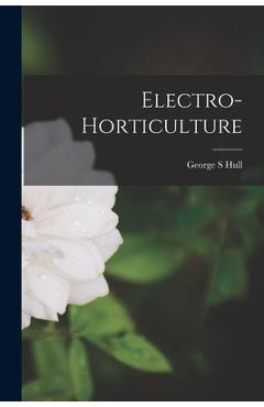 Coperta cărții 'Electro-horticulture - George S. Hull'