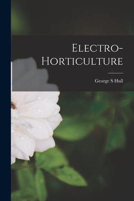 Coperta cărții 'Electro-horticulture - George S. Hull'