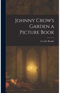 Coperta cărții 'Johnny Crow's Garden a Picture Book - L. Leslie Brooke'