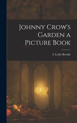 Coperta cărții 'Johnny Crow's Garden a Picture Book - L. Leslie Brooke'
