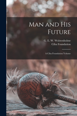 Man and his Future; a Ciba Foundation Volume - Ciba Foundation