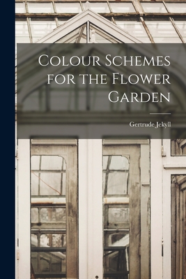 Colour Schemes for the Flower Garden - Gertrude Jekyll