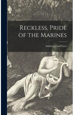 Coperta cărții 'Reckless, Pride of the Marines - Andrew Clare Geer'