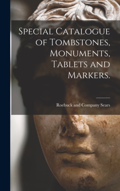 Special Catalogue of Tombstones, Monuments, Tablets and Markers. - Sears Roebuck & Co