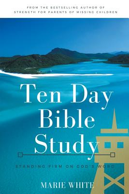 Ten Day Bible Study: Standing Firm on God's Word - Marie White