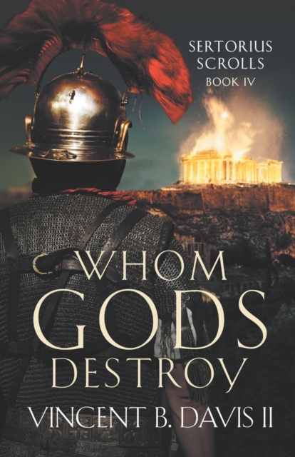Whom Gods Destroy: A Novel of Ancient Rome - Vincent B. Davis