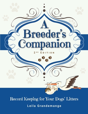 A Breeder's Companion: Record Keeping for Your Dogs' Litters - Leila Grandemange