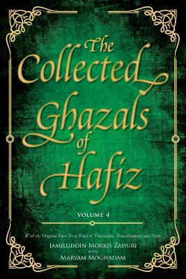 Coperta cărții 'The Collected Ghazals of Hafiz - Volume 4: With the Original Farsi Poems, English Translation, Transliteration and'