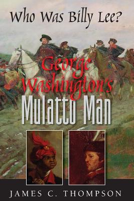 George Washington's Mulatto Man - Who Was Billy Lee? - James Thompson