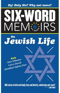 Coperta cărții 'Six Word Memoirs On Jewish Life: 360 Stories of faith and family, duty and identity, celebration and tsuris! - Larry'