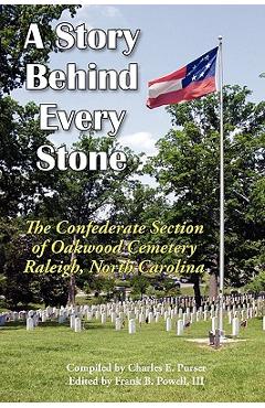 Poza produsului A Story Behind Every Stone, the Confederate Section of Oakwood Cemetery, Raleigh, North Carolina - Iii Frank B. Powell