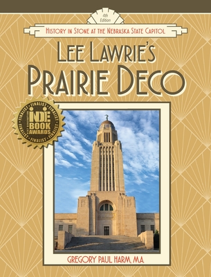 Lee Lawrie's Prairie Deco: History in Stone at the Nebraska State Capitol - Gregory Paul Harm