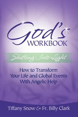 God's Workbook: Shifting Into Light - How to Transform Your Life & Global Events with Angelic Help - Tiffany Snow