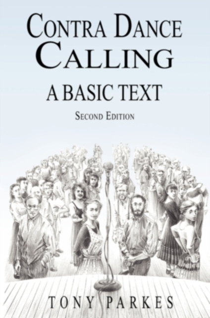 Contra Dance Calling: A Basic Text (Second Edition) - Tony Parkes