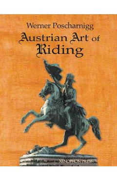 Coperta cărții 'Austrian Art of Riding: Five Centuries - Werner Poscharnigg'
