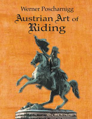 Coperta cărții 'Austrian Art of Riding: Five Centuries - Werner Poscharnigg'