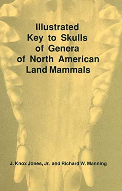 Illustrated Key to Skulls of Genera of North American Land Mammals - J. Knox Jones