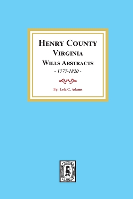 Coperta cărții 'Henry County, Virginia Will Abstracts, 1777-1820 - Lela Adams'