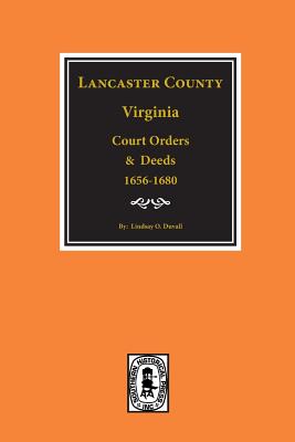 Lancaster County, Virginia Court Orders and Deeds, 1656-1680. - Lindsay O. Duvall