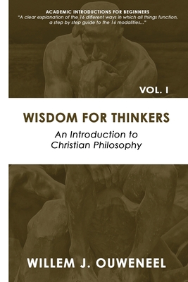 Wisdom for Thinkers: Introduction to Christian Philosophy - Ouweneel J. Willem