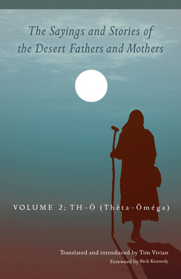 The Sayings and Stories of the Desert Fathers and Mothers: Volume 2: Th-O (Theta-Oméga) Volume 292 - Tim Vivian