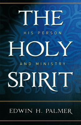 Coperta cărții 'The Holy Spirit: His Person and Ministry - Edwin H. Palmer'
