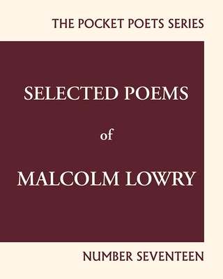 Selected Poems of Malcolm Lowry: City Lights Pocket Poets Number 17 - Malcolm Lowry