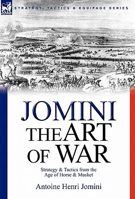The Art of War: Strategy & Tactics from the Age of Horse & Musket - Antoine Henri Jomini
