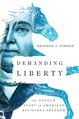 Demanding Liberty: An Untold Story of American Religious Freedom - Brandon J. O'brien