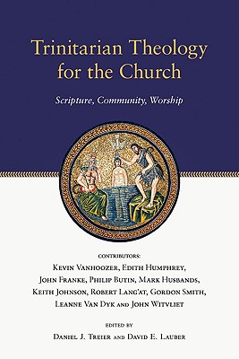 Trinitarian Theology for the Church: Scripture, Community, Worship - Daniel J. Treier