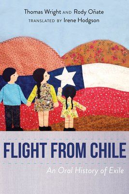 Flight from Chile: An Oral History of Exile - Thomas Wright