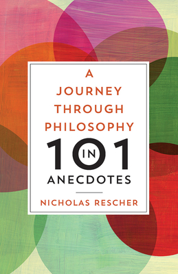 A Journey through Philosophy in 101 Anecdotes - Nicholas Rescher