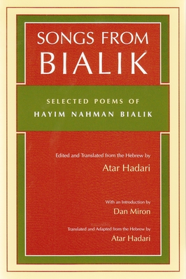 Songs from Bialik: Selected Poems of Hayim Nahman Bialik - Atar Hadari