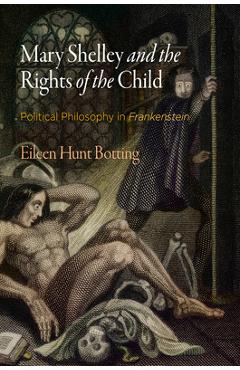 Coperta cărții 'Mary Shelley and the Rights of the Child: Political Philosophy in Frankenstein - Eileen M. Hunt'