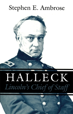 Halleck: Lincoln's Chief of Staff - Stephen E. Ambrose