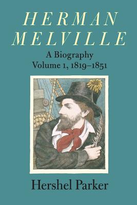 Herman Melville: A Biography - Hershel Parker