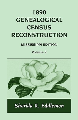 1890 Genealogical Census Reconstruction: Mississippi, Volume 2 - Sherida K. Eddlemon