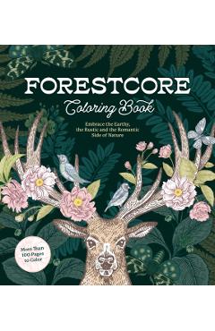 Forestcore Coloring Book: Embrace the Earthy, the Rustic, and the Romantic Side of Nature - Editors Of Chartwell Books