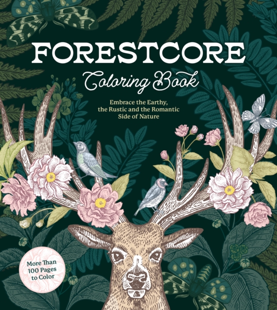 Forestcore Coloring Book: Embrace the Earthy, the Rustic, and the Romantic Side of Nature - Editors Of Chartwell Books