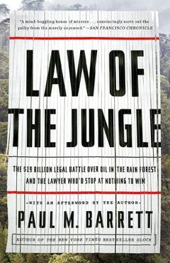 Poza produsului Law of the Jungle: The $19 Billion Legal Battle Over Oil in the Rain Forest and the Lawyer Who'd Stop at Nothing to Win - Paul M. Barrett
